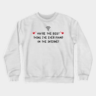 Best Thing I've Ever Found on the Internet Crewneck Sweatshirt